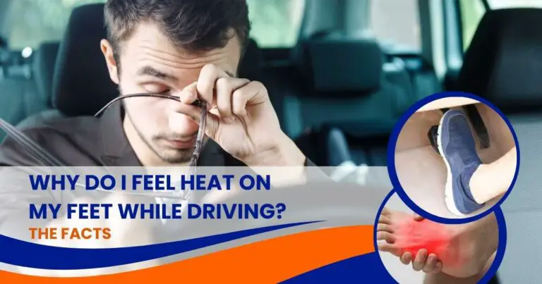 Why Do I Feel Heat on My Feet While Driving? The Facts