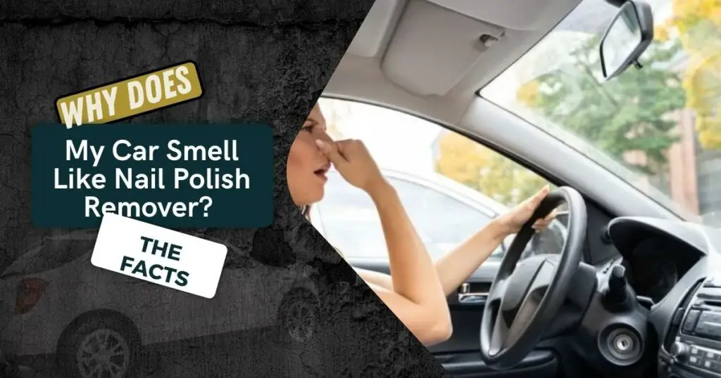 Car Smell Like Nail Polish Remover