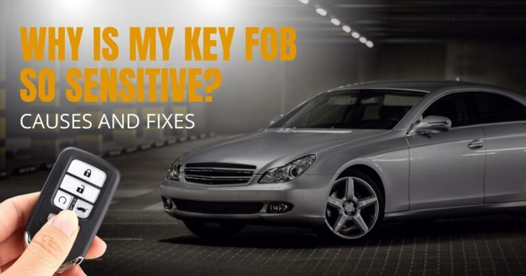 Why is My Key Fob So Sensitive? Causes and Fixes
