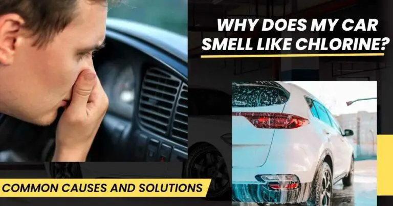 Why Does My Car Smell Like Chlorine? Common Causes and Solutions