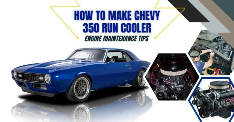 How to Make Chevy 350 Run Cooler- Engine Maintenance Tips
