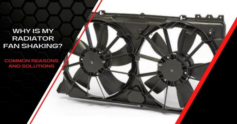 Why is My Radiator Fan Shaking? Common Reasons and Solutions