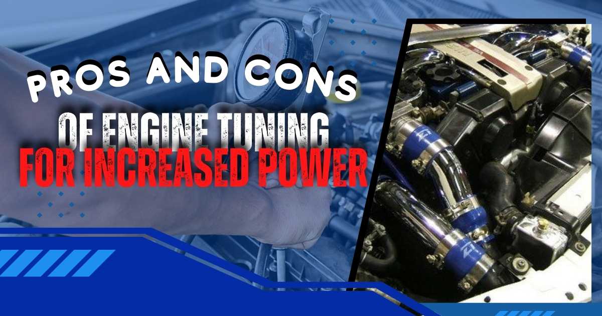 Pros and Cons of Engine Tuning for Increased Power