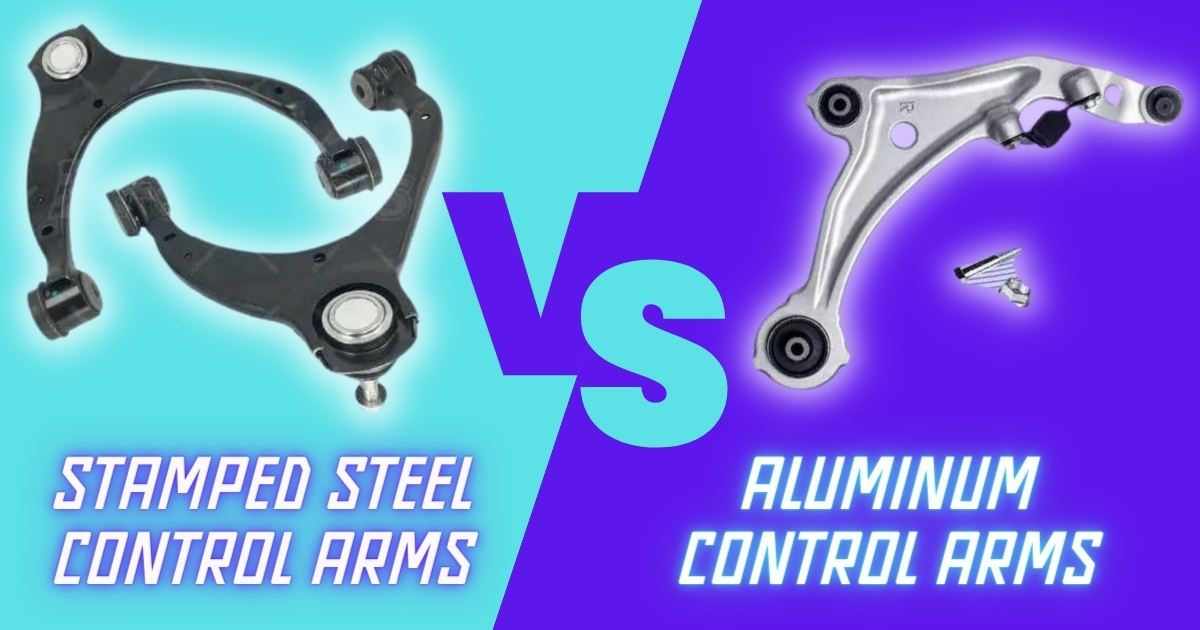 Stamped Steel vs Aluminum Control Arms