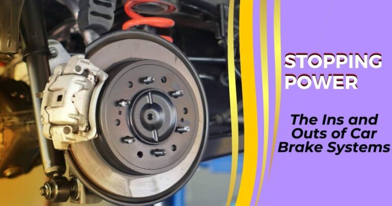 Stopping Power: The Ins and Outs of Car Brake System