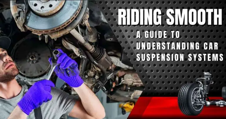 Riding Smooth: A Guide to Understanding Car Suspension Systems