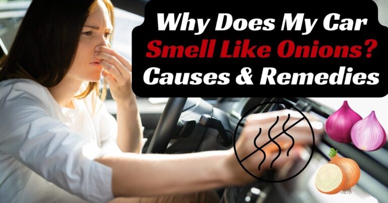 Why Does My Car Smell Like Onions? Causes and Remedies