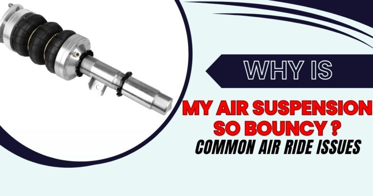 Why is My Air Suspension So Bouncy? Common Air Ride Issues