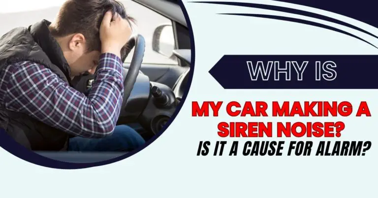 Why is My Car Making a Siren Noise? Is it a Cause for Alarm