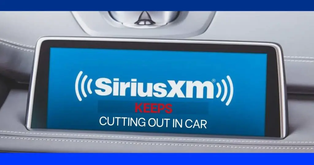 siriusxm keeps cutting out in car